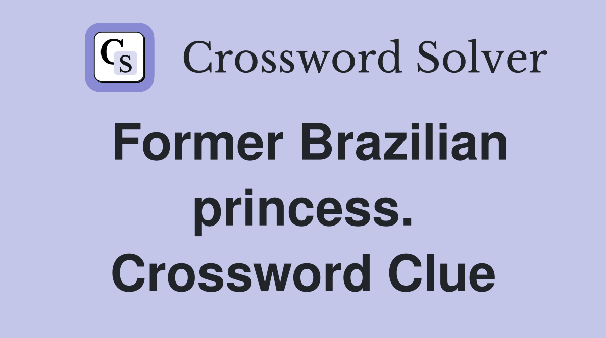 Former Brazilian princess. Crossword Clue