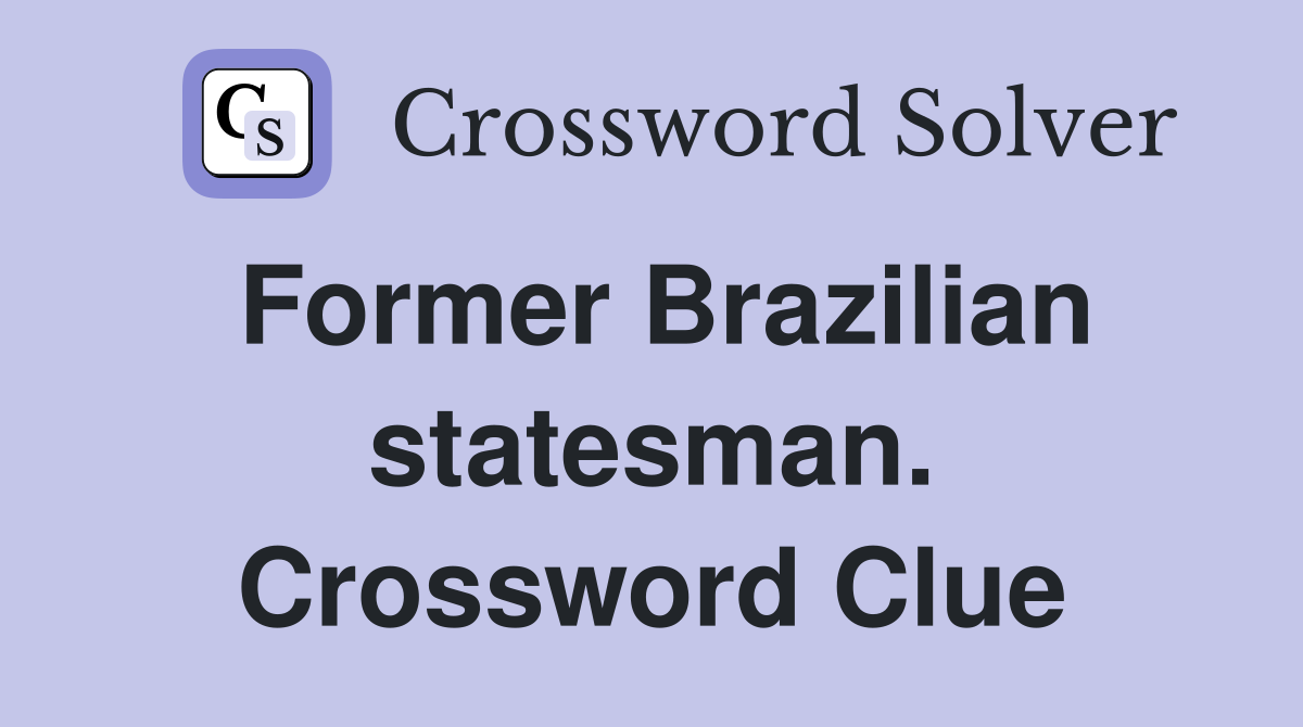 Former Brazilian statesman. Crossword Clue