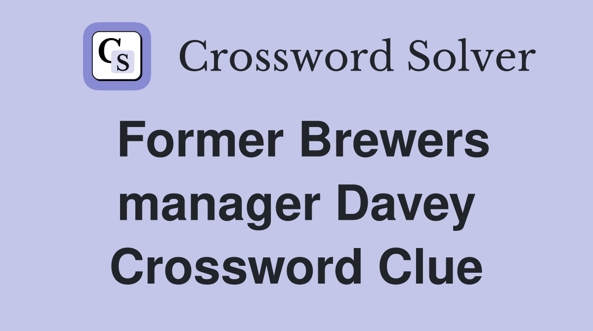 Former Brewers manager Davey Crossword Clue