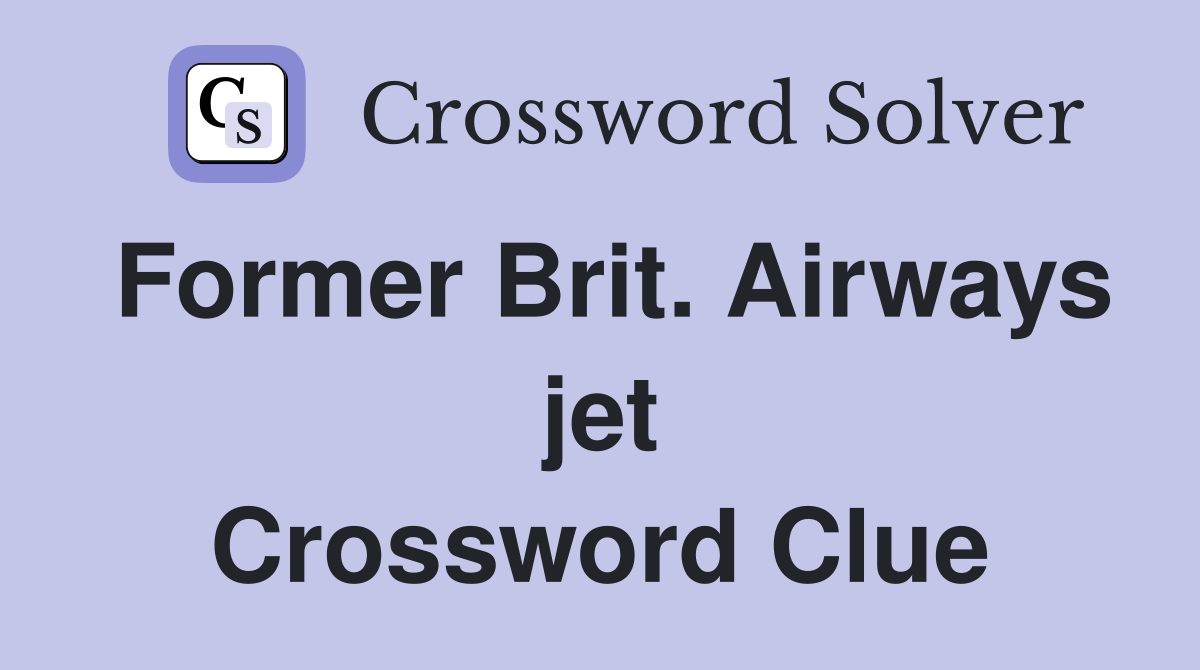 Former Brit. Airways jet Crossword Clue