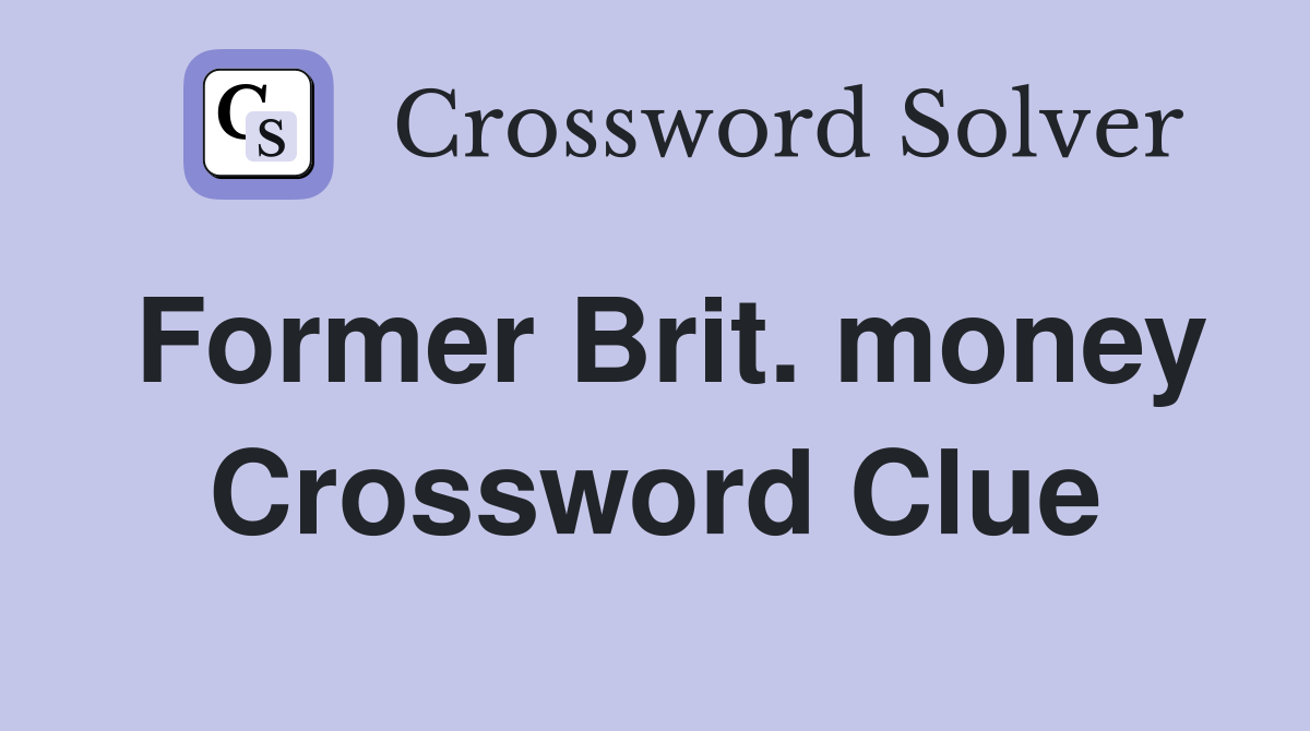 Former Brit. money Crossword Clue