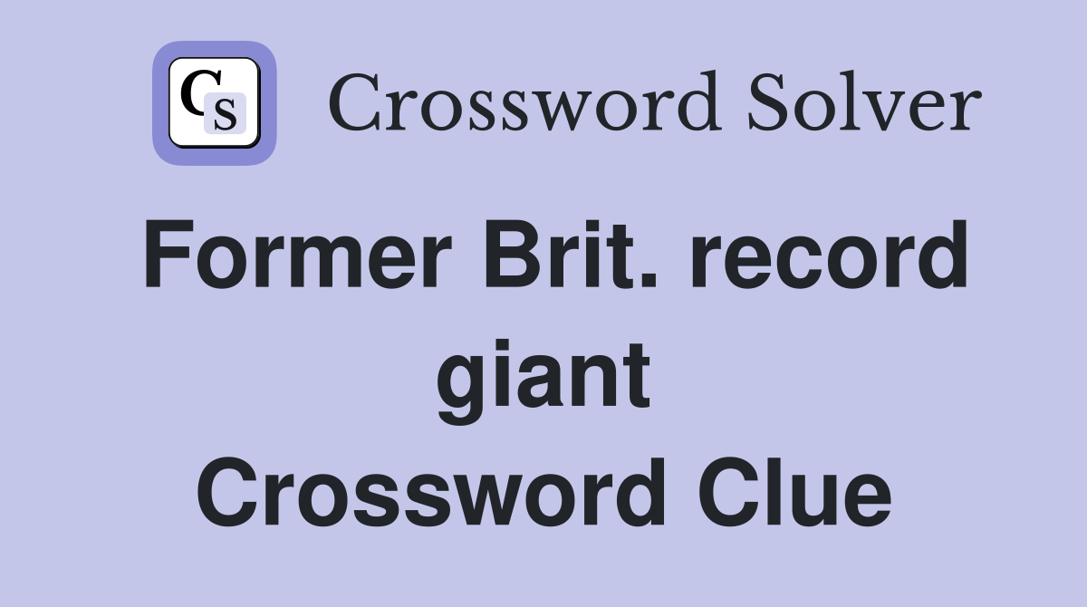 Former Brit. record giant Crossword Clue