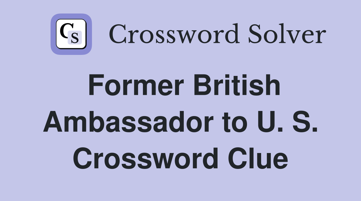 Former British Ambassador to U. S. Crossword Clue
