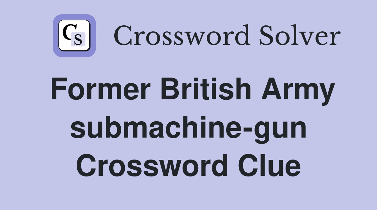 Former British Army submachine-gun Crossword Clue