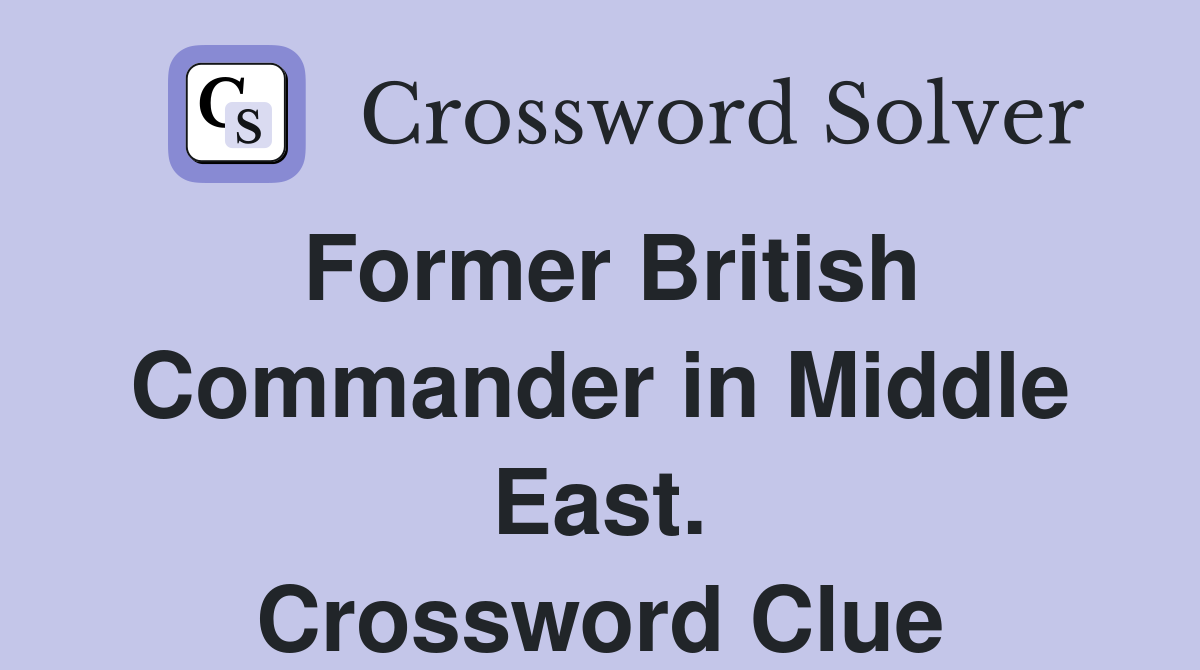 Former British Commander in Middle East. Crossword Clue