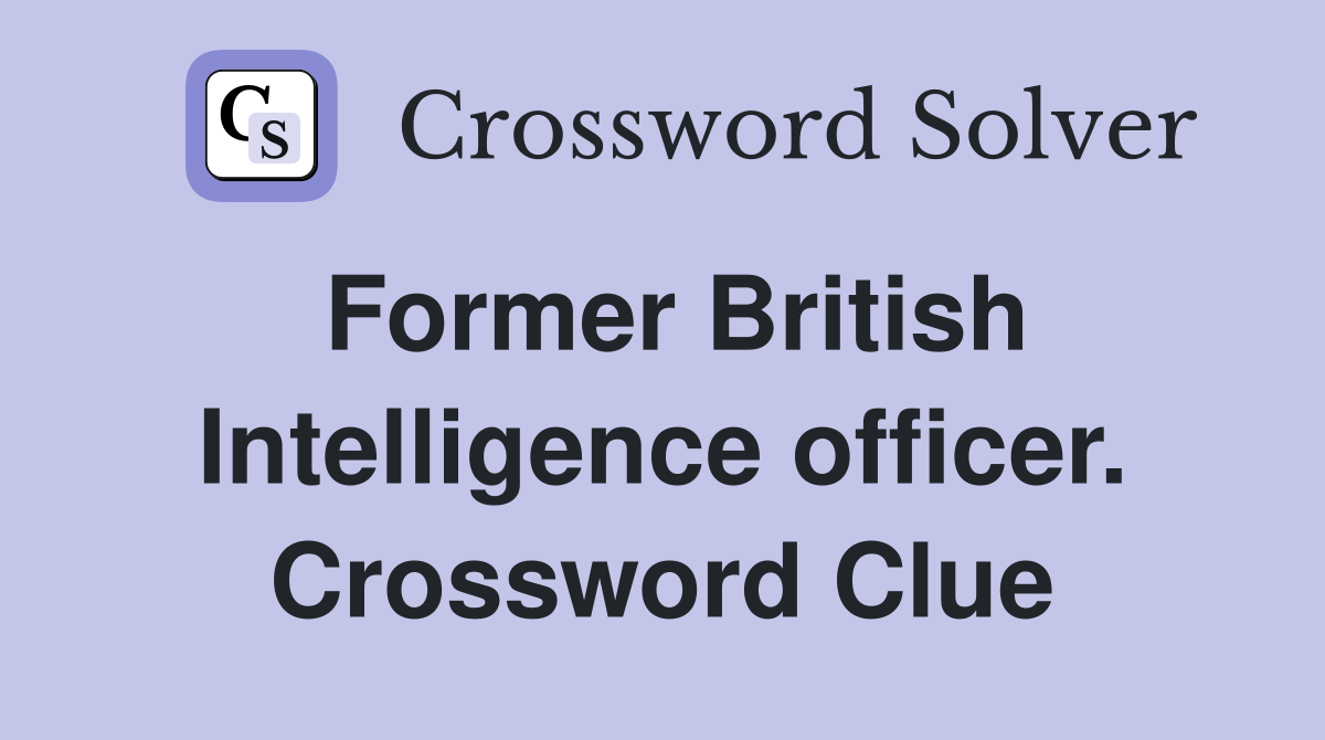 Former British Intelligence officer. Crossword Clue