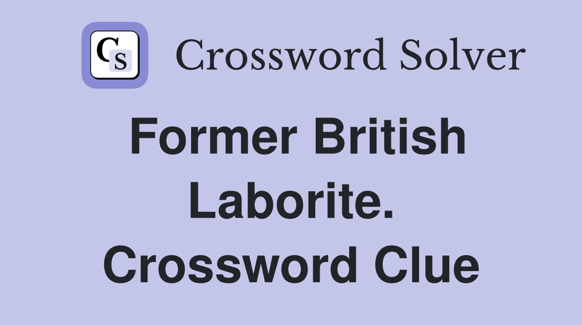 Former British Laborite. Crossword Clue