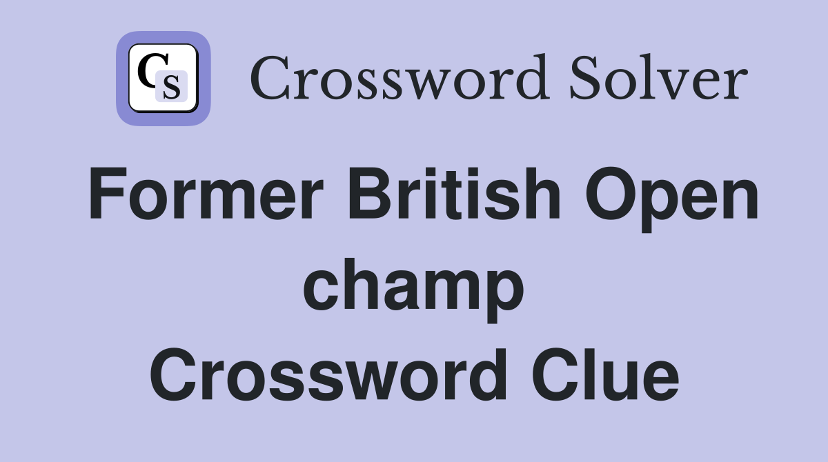 Former British Open champ Crossword Clue