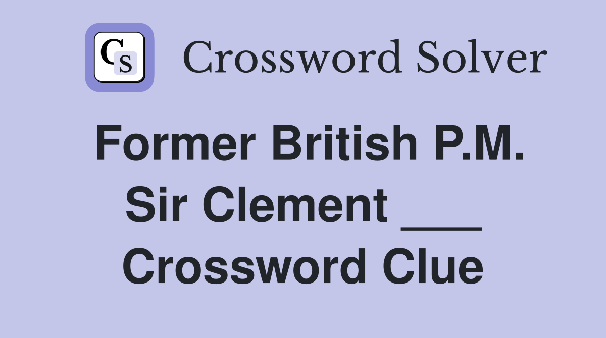 Former British P.M. Sir Clement ___ Crossword Clue