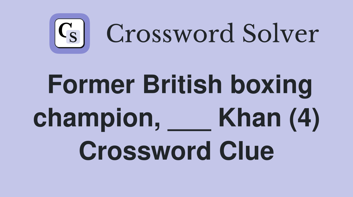 Former British boxing champion, ___ Khan (4) Crossword Clue