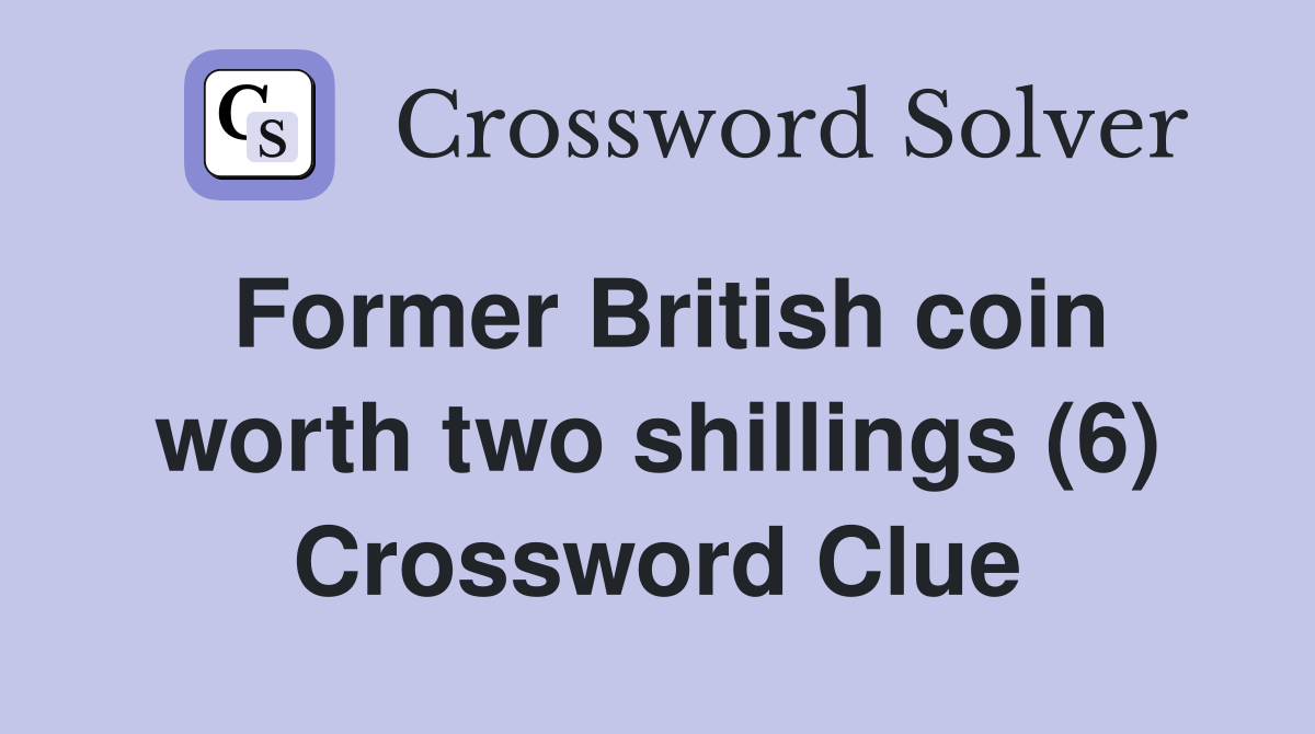 Former British coin worth two shillings (6) Crossword Clue
