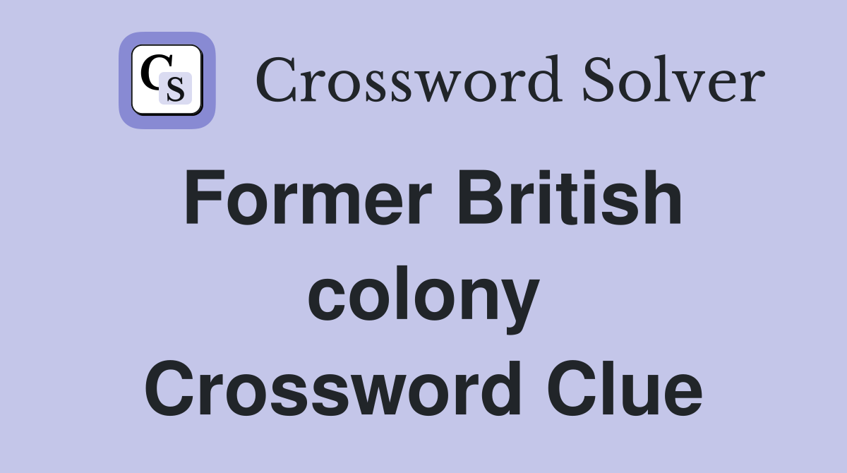 Former British colony Crossword Clue