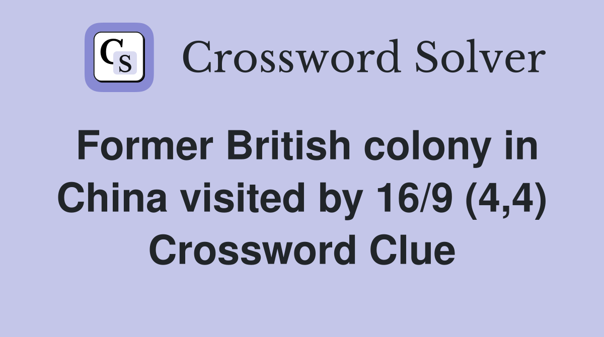 Former British colony in China visited by 16/9 (4,4) Crossword Clue