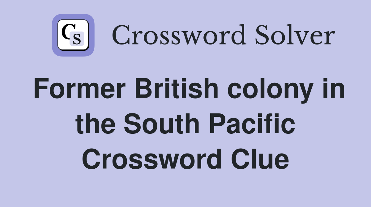 Former British colony in the South Pacific Crossword Clue