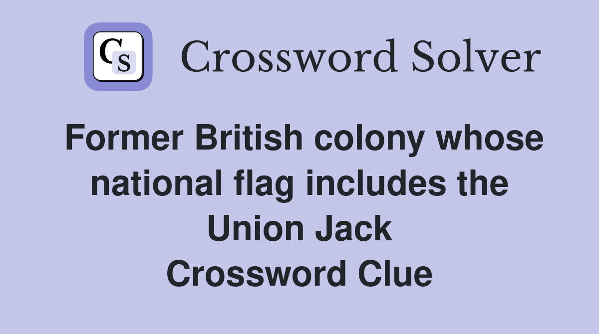 Former British colony whose national flag includes the Union Jack Crossword Clue