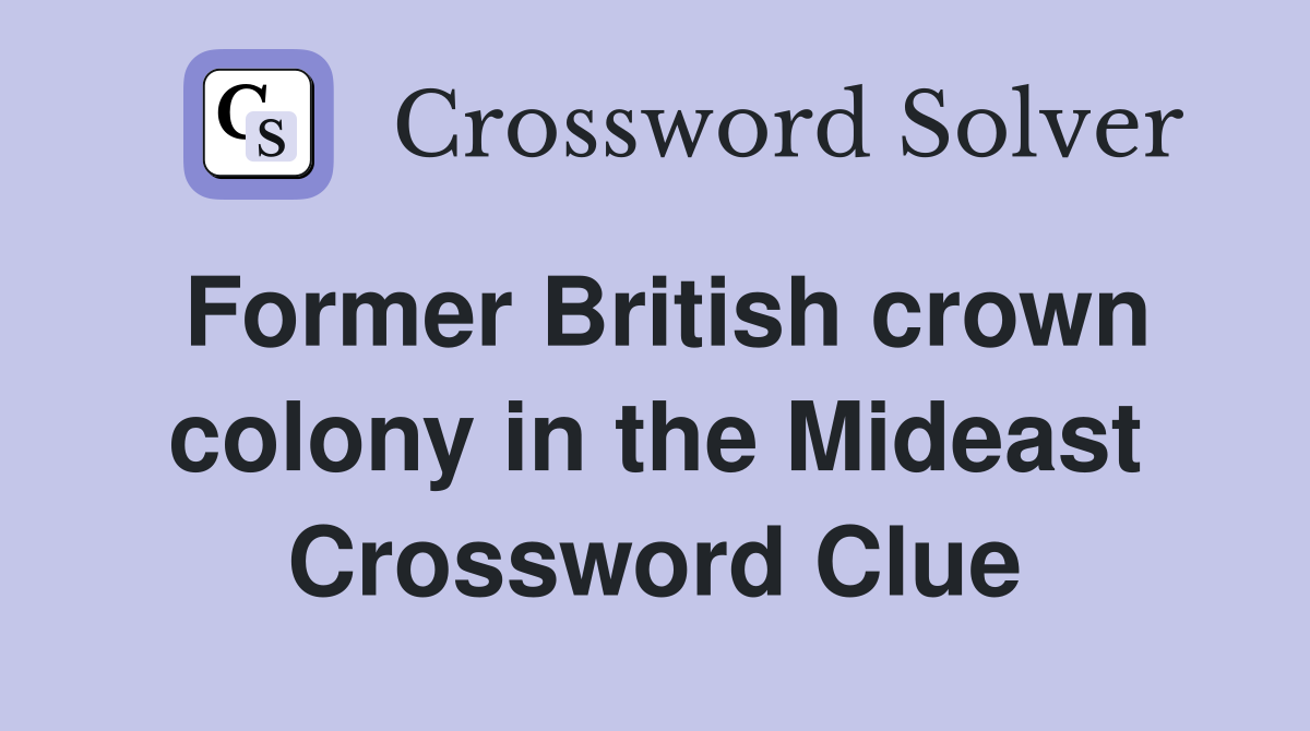 Former British crown colony in the Mideast Crossword Clue