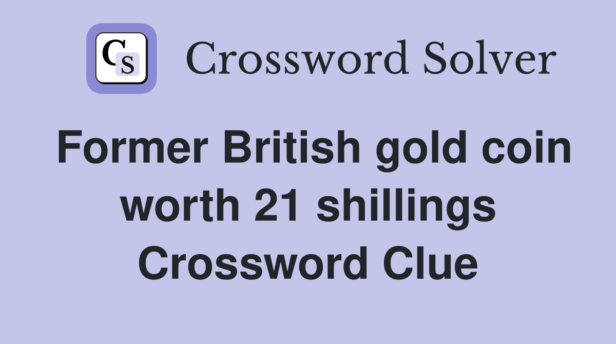 Former British gold coin worth 21 shillings Crossword Clue