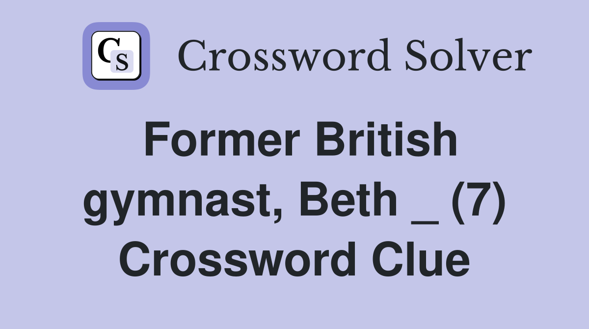 Former British gymnast, Beth _ (7) Crossword Clue