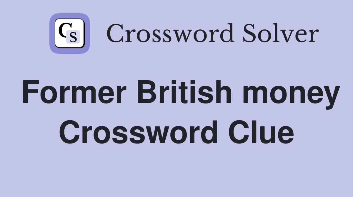 Former British money Crossword Clue