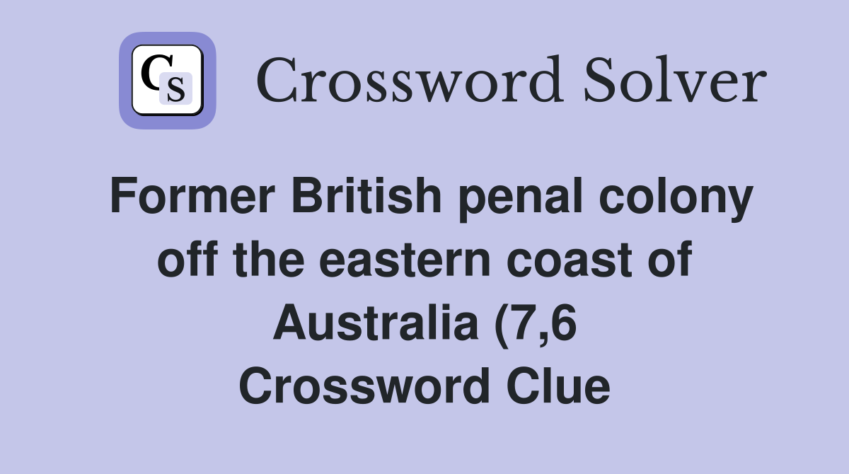 Former British penal colony off the eastern coast of Australia (7 6 Former British penal colony off the eastern coast of Australia (7 6