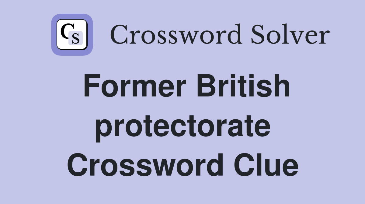Former British protectorate Crossword Clue