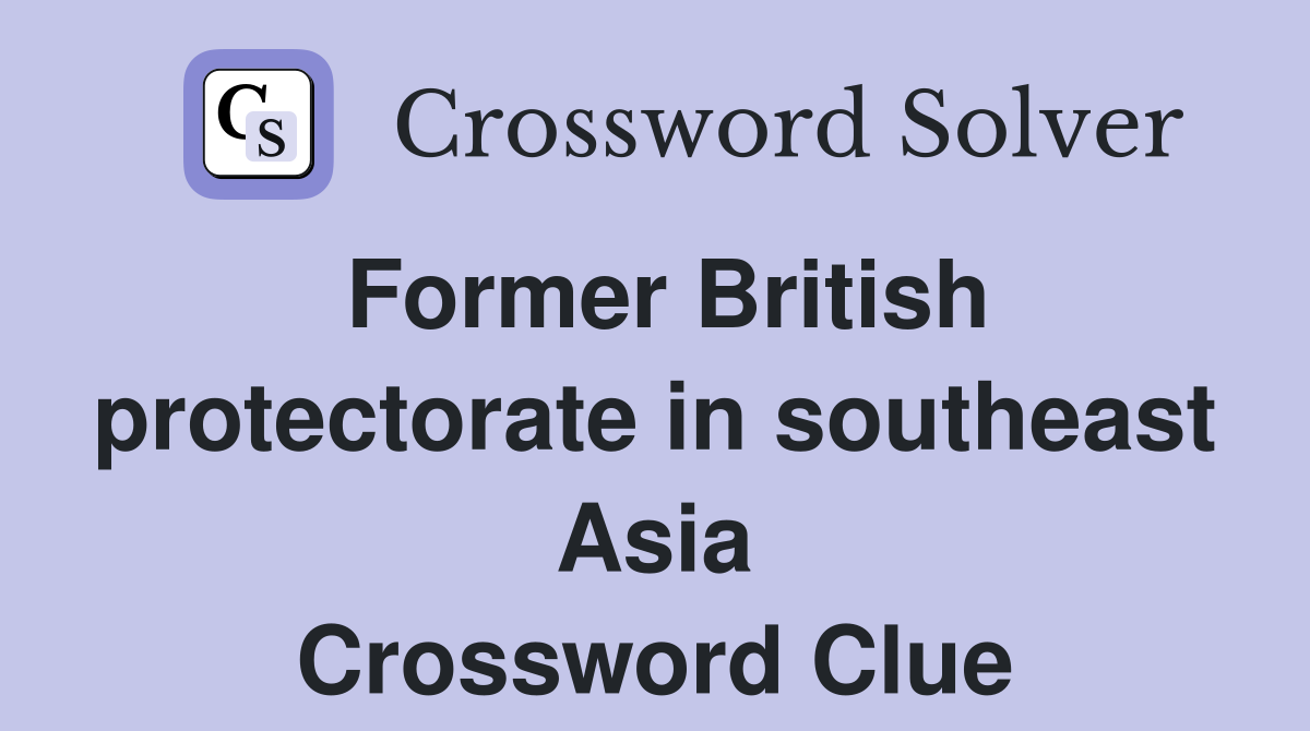Former British protectorate in southeast Asia Crossword Clue