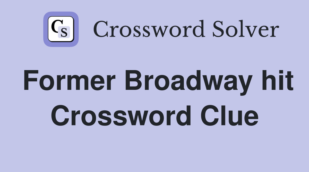 Former Broadway hit Crossword Clue