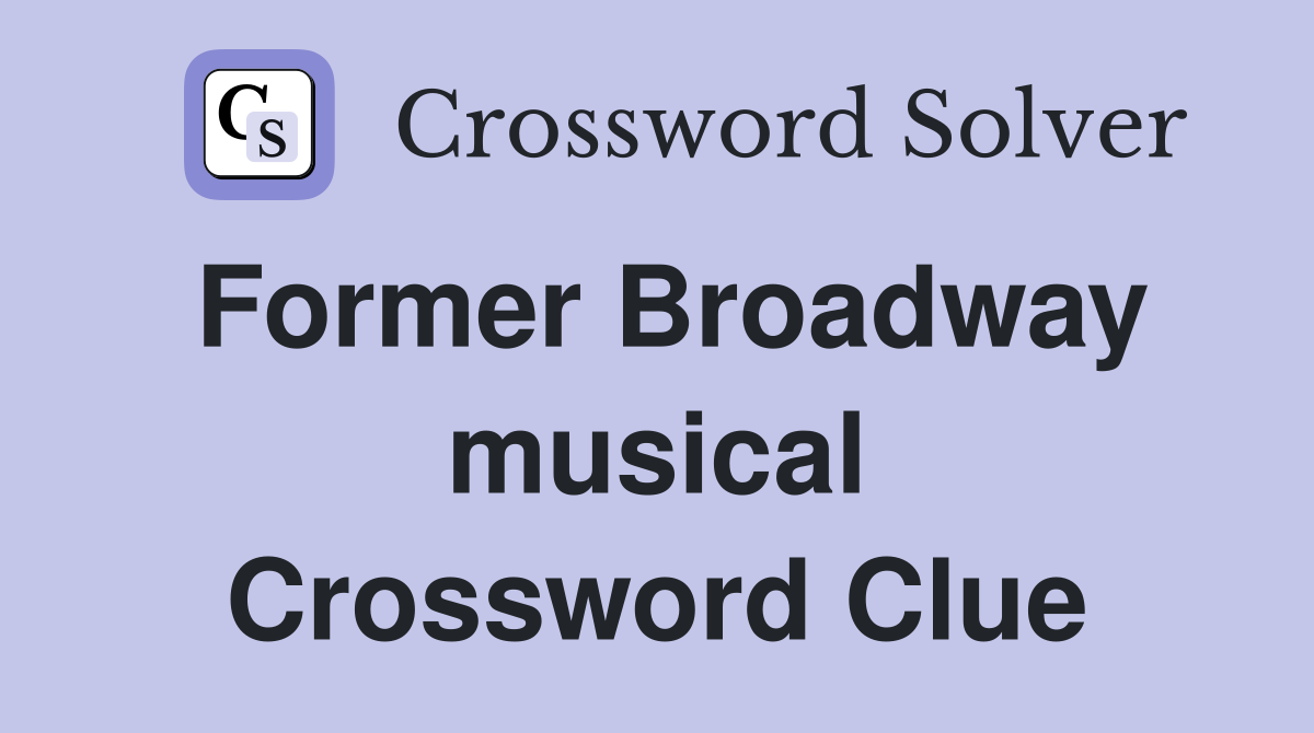 Former Broadway musical Crossword Clue