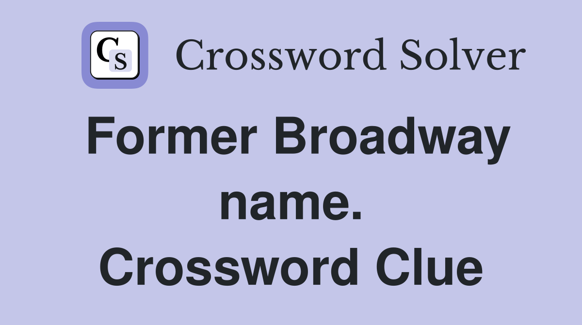 Former Broadway name. Crossword Clue