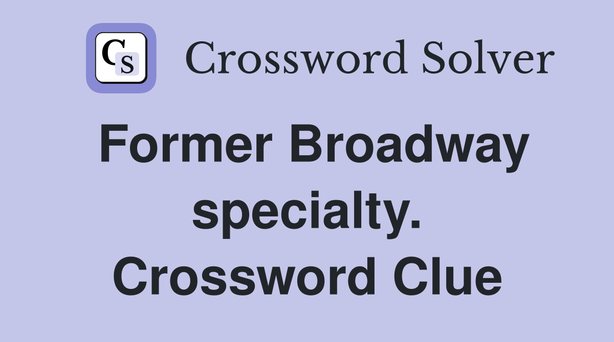 Former Broadway specialty. Crossword Clue
