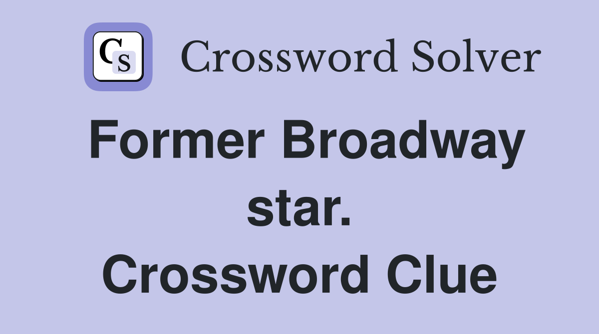 Former Broadway star. Crossword Clue