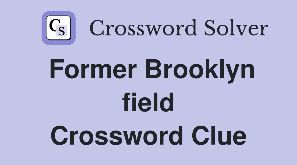 Former Brooklyn field Crossword Clue