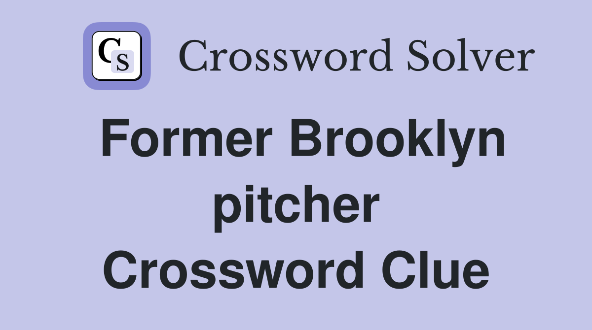 Former Brooklyn pitcher Crossword Clue