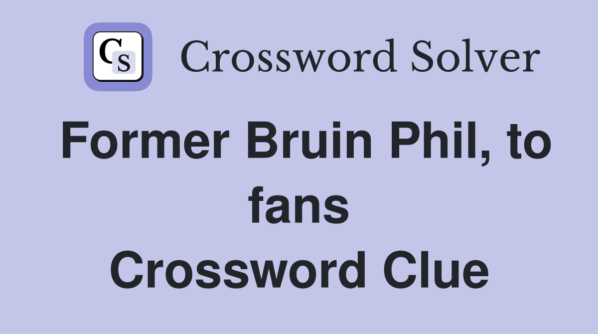 Former Bruin Phil, to fans Crossword Clue