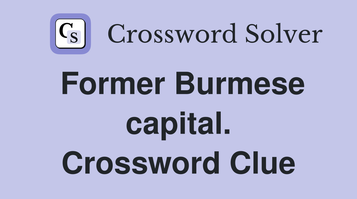 Former Burmese capital. Crossword Clue