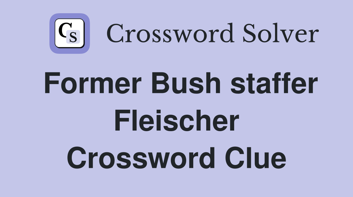 Former Bush staffer Fleischer Crossword Clue