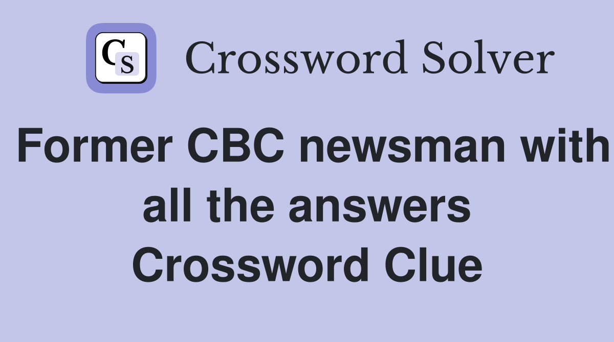 Former CBC newsman with all the answers Crossword Clue