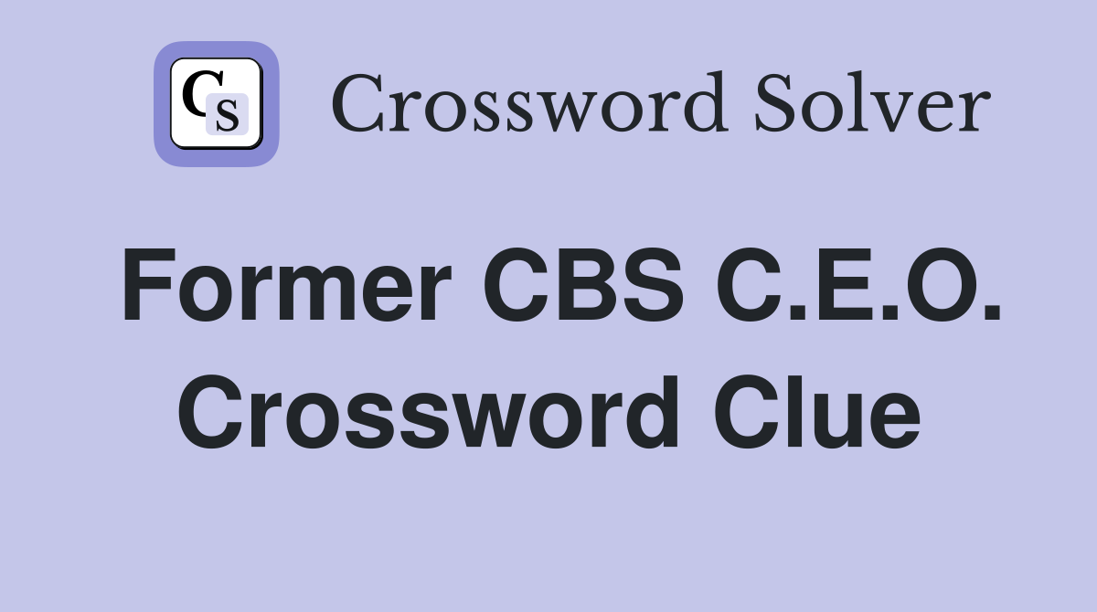 Former CBS C.E.O. Crossword Clue