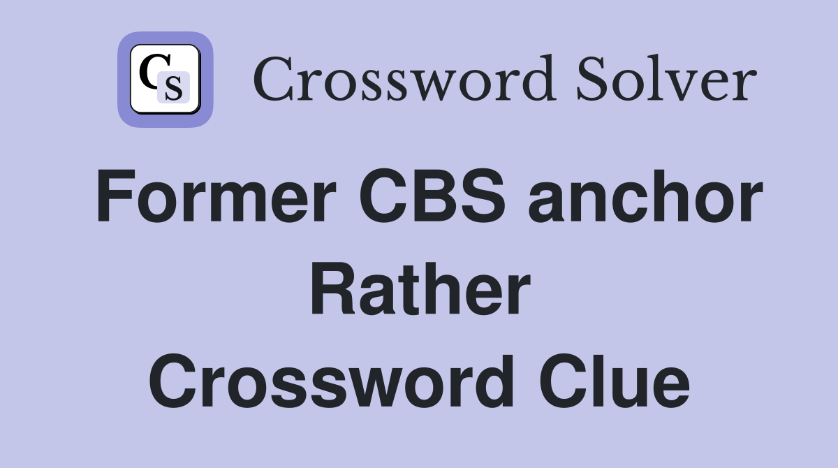 Former CBS anchor Rather Crossword Clue