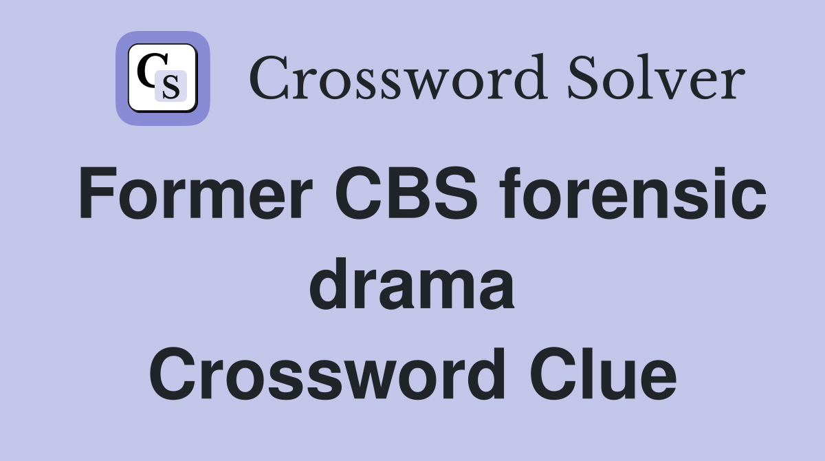 Former CBS forensic drama Crossword Clue