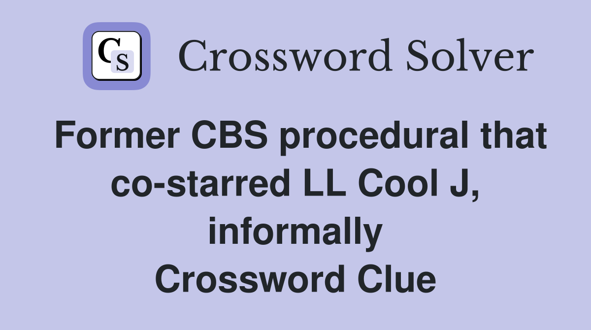 Former CBS procedural that co-starred LL Cool J, informally Crossword Clue