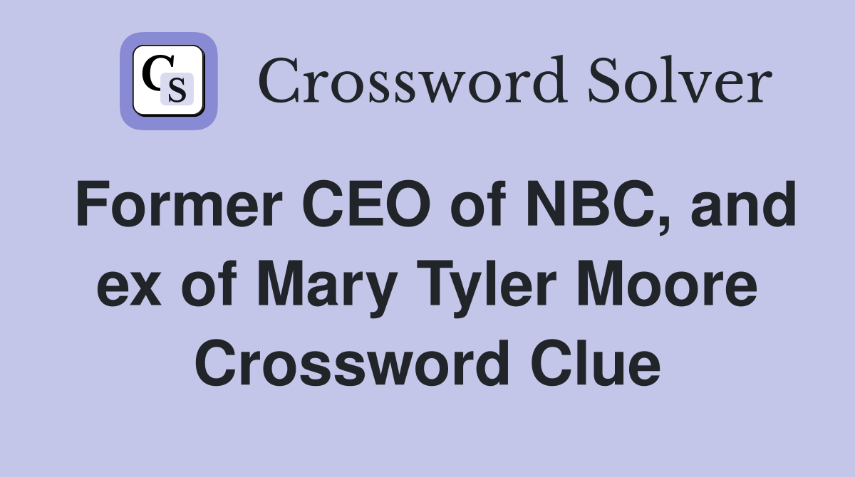 Former CEO of NBC, and ex of Mary Tyler Moore Crossword Clue