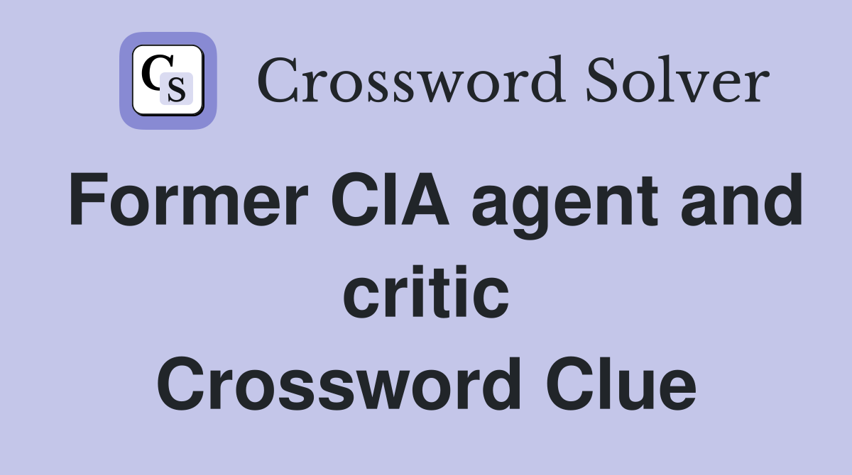 Former CIA agent and critic Crossword Clue
