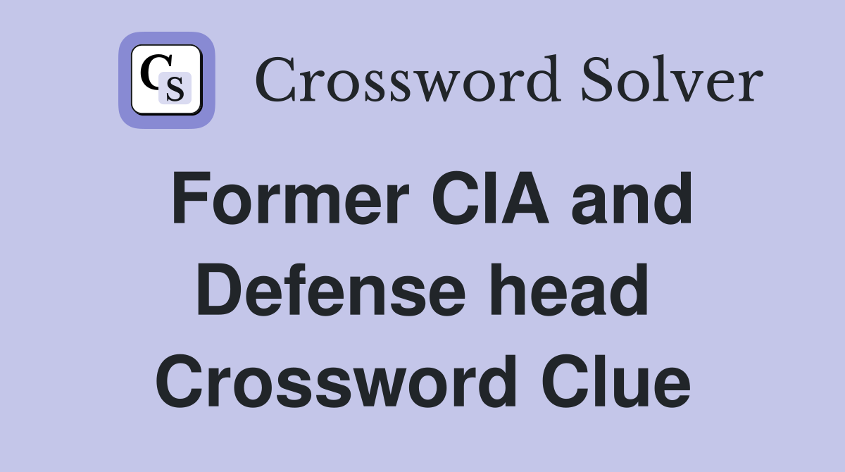 Former CIA and Defense head Crossword Clue