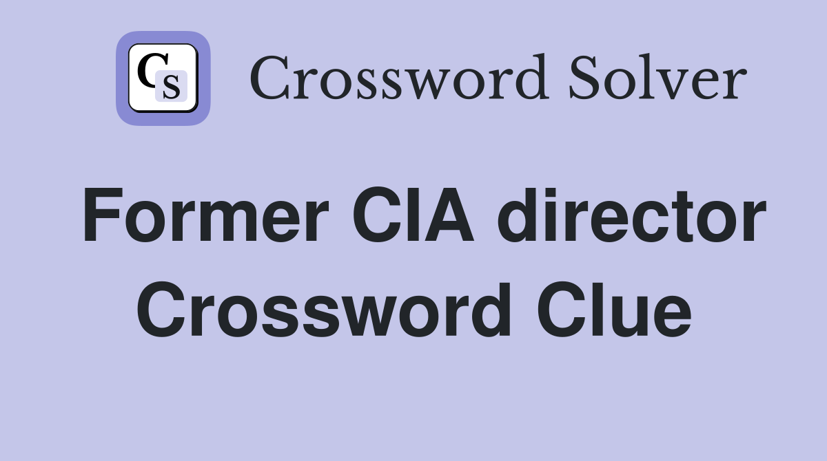 Former CIA director Crossword Clue