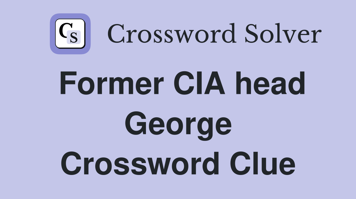 Former CIA head George Crossword Clue