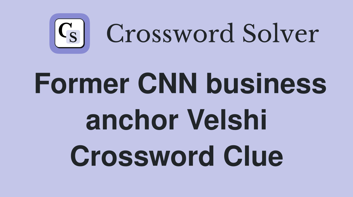 Former CNN business anchor Velshi Crossword Clue