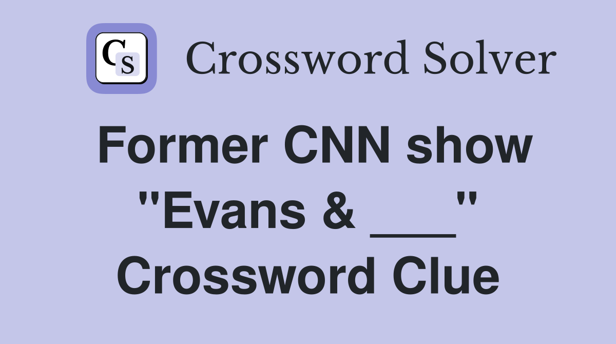 Former CNN show "Evans & ___" Crossword Clue