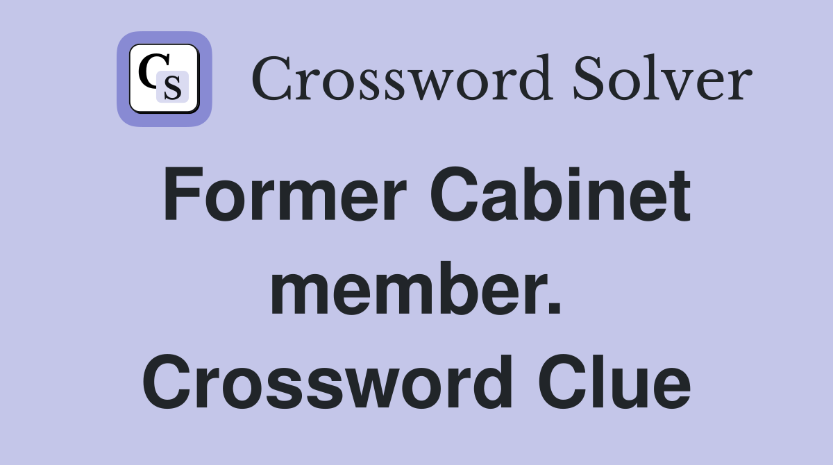 Former Cabinet member. Crossword Clue