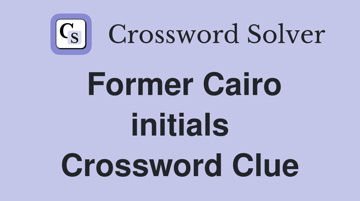 Former Cairo initials Crossword Clue